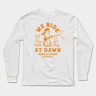 We Ride At Dawn: Rise & Shine Cowboy Prairie Dog Long Sleeve T-Shirt